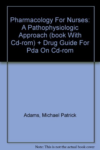 Pharmacology For Nurses: A Pathophysiologic Approach (book With Cd-rom) + Drug Guide For Pda On Cd-rom  2004 9780131485563 Front Cover