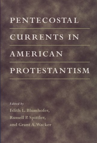 Pentecostal Currents in American Protestantism   1999 9780252067563 Front Cover