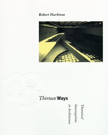 Thirteen Ways Theoretical Investigations in Architecture  1997 9780262082563 Front Cover