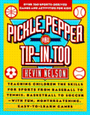 Pickle, Pepper, and Tip-in-Too 275 Sports-Derived Games and Activities for Kids  1994 9780671879563 Front Cover