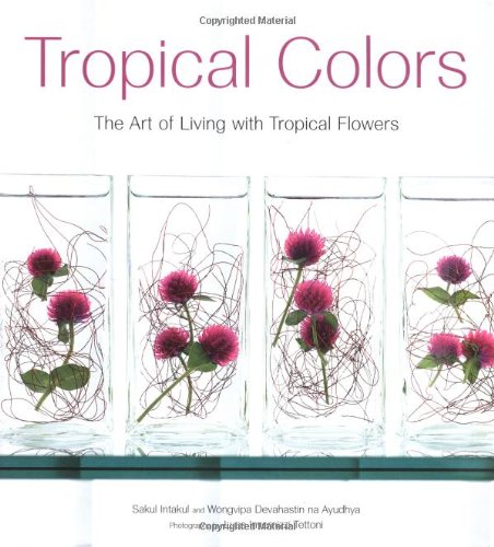 Tropical Colors The Art of Living with Tropical Flowers  2002 9780794600563 Front Cover