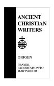 Origen :  Prayer, Exhortation to Martyrdom   2019 9780809102563 Front Cover