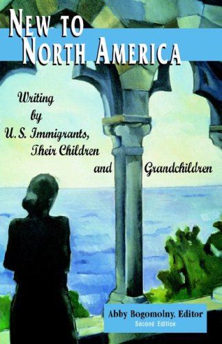 New to North America Writing by U. S. Immigrants, Their Children and Grandchildren, Second Edition 2nd 2007 9780965066563 Front Cover