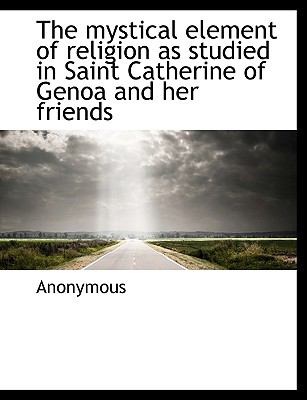 Mystical Element of Religion As Studied in Saint Catherine of Genoa and Her Friends  N/A 9781116564563 Front Cover