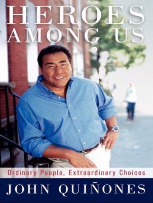 Heroes Among Us: Ordinary People, Extraordinary Choices  2009 9781400160563 Front Cover