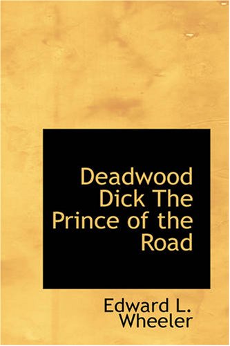 Deadwood Dick the Prince of the Road Or the Black Rider of the Black Hills N/A 9781426447563 Front Cover