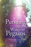 Pursuing the Wings of Pegasus The Extraordinary Journey of a Contemporary Healer N/A 9781436376563 Front Cover