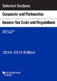 Selected Sections Corporate and Partnership Income Tax Code and Regulations, 2014-2015:   2014 9781628100563 Front Cover