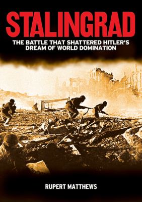 Stalingrad The Battle That Shattered Hitler's Dream of World Domination  2012 9781848584563 Front Cover