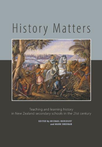 History Matters Teaching and Learning History in New Zealand Secondary Schools in the 21st Century  2012 9781927151563 Front Cover