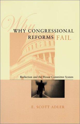 Why Congressional Reforms Fail Reelection and the House Committee System  2002 9780226007564 Front Cover
