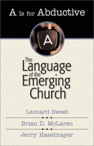Is for Abductive The Language of the Emerging Church  2003 9780310243564 Front Cover
