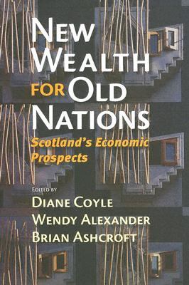 New Wealth for Old Nations - Scotlands Economic Prospects   2005 9780691122564 Front Cover