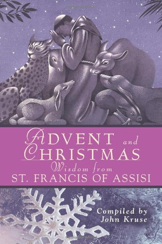 Advent and Christmas Wisdom from Saint Francis of Assisi Daily Scripture and Prayers Together with Saint Francis of Assisi's Own Words  2008 9780764817564 Front Cover