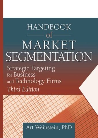 Handbook of Market Segmentation Strategic Targeting for Business and Technology Firms, Third Edition 3rd 2004 (Revised) 9780789021564 Front Cover