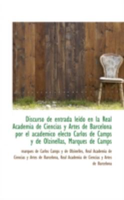 Discurso de Entrada leï¿½do en la Real Academia de Ciencias y Artes de Barcelona Por el Acadï¿½mico Elec  N/A 9781113021564 Front Cover