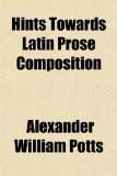Hints Towards Latin Prose Composition  N/A 9781151711564 Front Cover