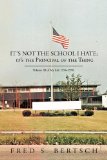 It's Not the School I Hate; it's the Principal of the Thing Volume III of My Life 1954-1978  2010 9781426916564 Front Cover