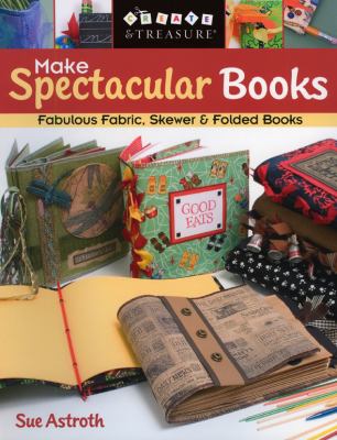 Make Spectacular Books Fabulous Fabric Skewer and Folded Books  2006 9781571203564 Front Cover