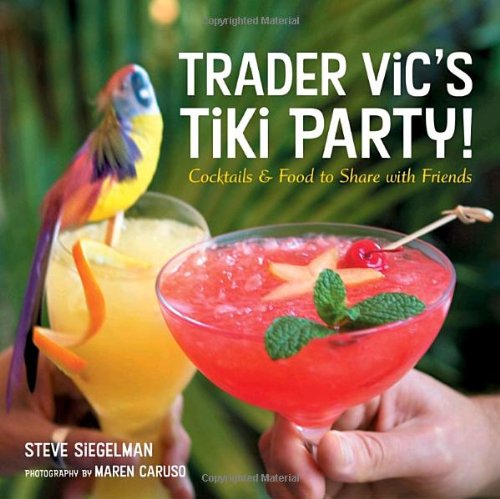 Trader Vic's Tiki Party! Cocktails and Food to Share with Friends [a Cookbook]  2005 9781580085564 Front Cover