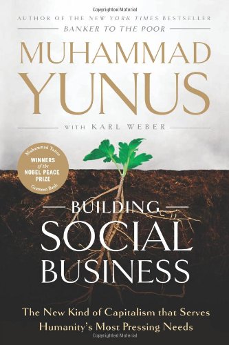 Building Social Business The New Kind of Capitalism That Serves Humanity's Most Pressing Needs N/A 9781586489564 Front Cover