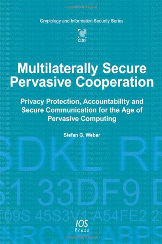 Multilaterally Secure Pervasive Cooperation: Privacy Protection, Accountability and Secure Communication for the Age of Pervasive Computing  2013 9781614991564 Front Cover