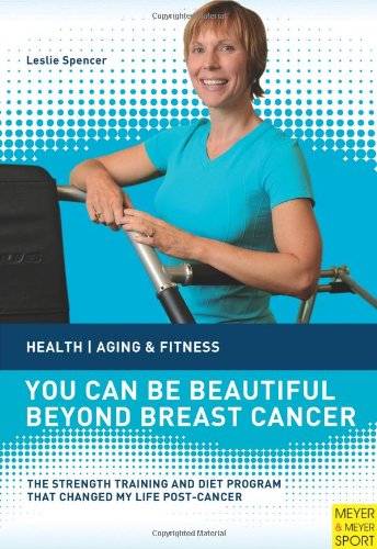 You Can Be Beautiful Beyond Breast Cancer: The Strength Training and Diet Program That Changed My Life Post-cancer  2012 9781841263564 Front Cover