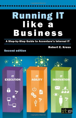Running IT Like a Business A Step-by-Step Guide to Accenture's Internal It 2nd 2012 9781849283564 Front Cover