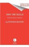 Why We Build Power and Desire in Architecture N/A 9780062277565 Front Cover
