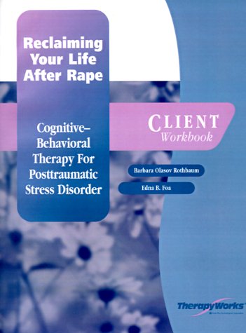 Reclaiming Your Life after Rape : A Cognitive-Behavioral Therapy for PTSD Workbook  9780127844565 Front Cover