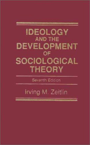 Ideology and the Development of Sociological Theory  7th 2001 (Revised) 9780130165565 Front Cover