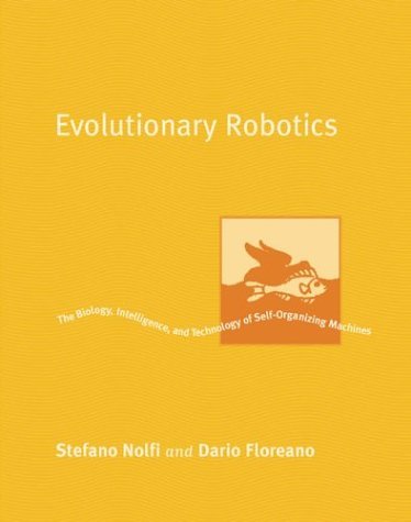 Evolutionary Robotics The Biology, Intelligence, and Technology of Self-Organizing Machines  2004 9780262640565 Front Cover