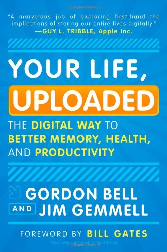 Your Life, Uploaded The Digital Way to Better Memory, Health, and Productivity N/A 9780452296565 Front Cover
