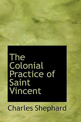 The Colonial Practice of Saint Vincent:   2008 9780554464565 Front Cover