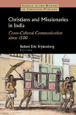 Christians and Missionaries in India Cross-Cultural Communication Since 1500  2002 9780802839565 Front Cover