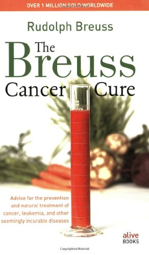 Breuss Cancer Cure Advice for the Prevention and Natural Treatment of Cancer, Leukemia, and Other Seemingly Incurable Diseases  2007 9780920470565 Front Cover