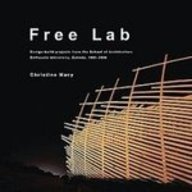 Free Lab Design-Build Projects from the School of Architecture, Dalhousie University, Canada, 1991-2006  2008 9780929112565 Front Cover
