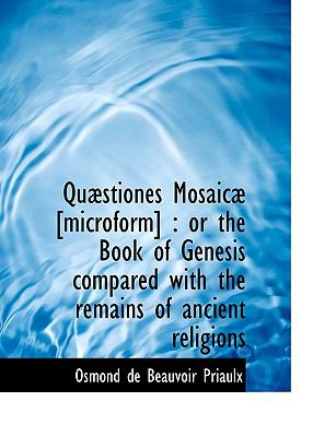 Quæstiones Mosaicæ [Microform] : Or the Book of Genesis compared with the remains of ancient Religions N/A 9781140150565 Front Cover