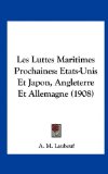 Luttes Maritimes Prochaines Etats-Unis et Japon, Angleterre et Allemagne (1908) N/A 9781161797565 Front Cover