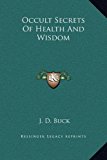Occult Secrets of Health and Wisdom  N/A 9781169366565 Front Cover