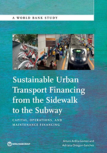 Sustainable Urban Transport Financing from the Sidewalk to the Subway Capital, Operations, and Maintenance Financing  2016 9781464807565 Front Cover