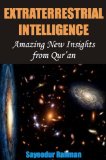 Extraterrestrial Intelligence: Amazing New Insights from Qur'an A Pioneering Work in the Realm of Religion and Science That Seeks to Build upon from Where Modern Science Has Stopped Short at in Its Passionate Search for the Aliens N/A 9781475052565 Front Cover