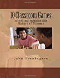 10 Classroom Games Scientific Method and Nature of Science  N/A 9781478303565 Front Cover