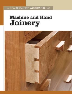 Machine and Hand Joinery The New Best of Fine Woodworking  2006 9781561588565 Front Cover