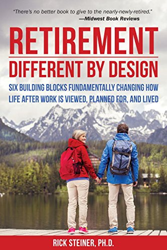 Retirement: Different by Design Six Building Blocks Fundamentally Changing How Life after Work Is Viewed, Planned for, and Lived  2015 9781578265565 Front Cover
