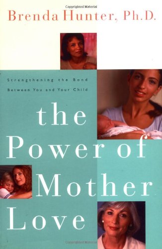 Power of Mother Love Strengthening the Bond Between You and Your Child N/A 9781578562565 Front Cover