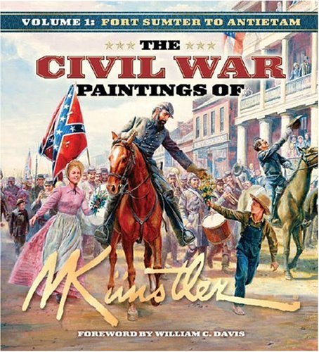 Civil War Paintings of Mort Kï¿½nstler Volume 1 Fort Sumter to Antietam  2006 9781581825565 Front Cover