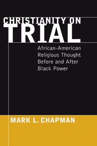 Christianity on Trial African-American Religious Thought Before and after Black Power N/A 9781597525565 Front Cover