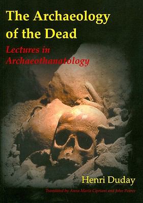 Archaeology of the Dead Lectures in Archaeothanatology  2009 9781842173565 Front Cover