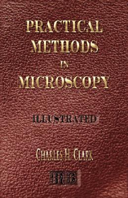 Practical Methods in Microscopy - Illustrated N/A 9781933998565 Front Cover